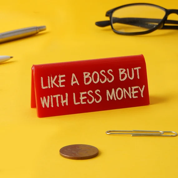 “Like A Boss But With Less Money” Desk Sign