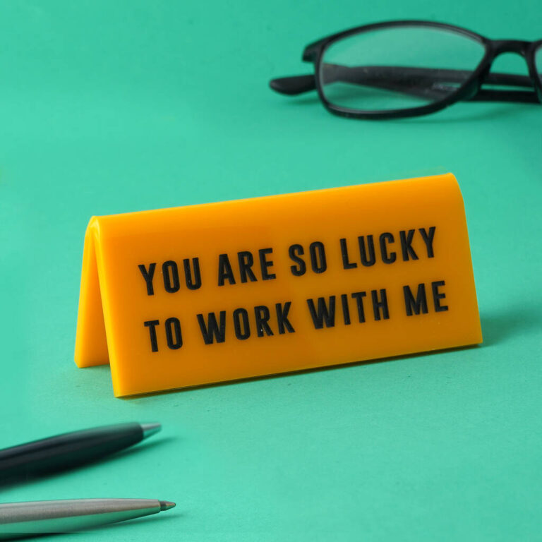 'You Are So Lucky To Work With Me' Desk Sign