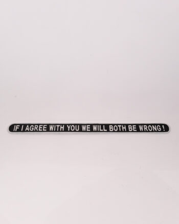 Humorous Black Metal Wall Plaque: “If I Agree With You We Will Both…”