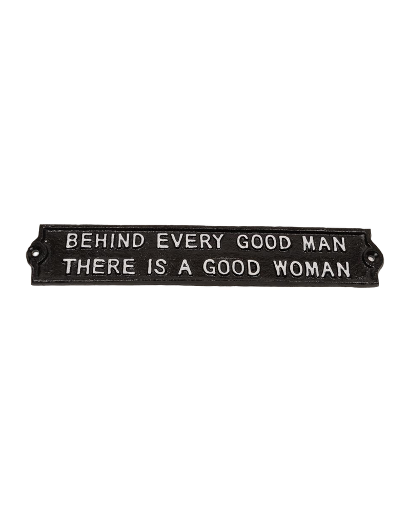 Behind Every Good Man Cast Iron Sign