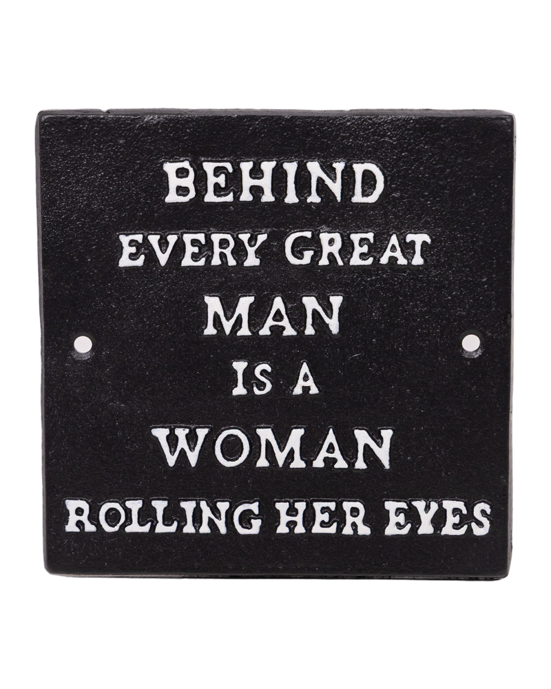 Behind Every Great Man Cast Iron Sign