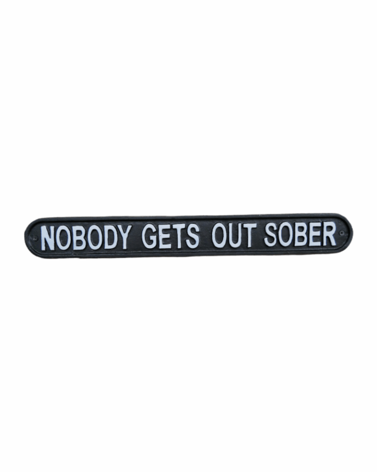 Nobody Gets Out Sober Cast Iron Sign