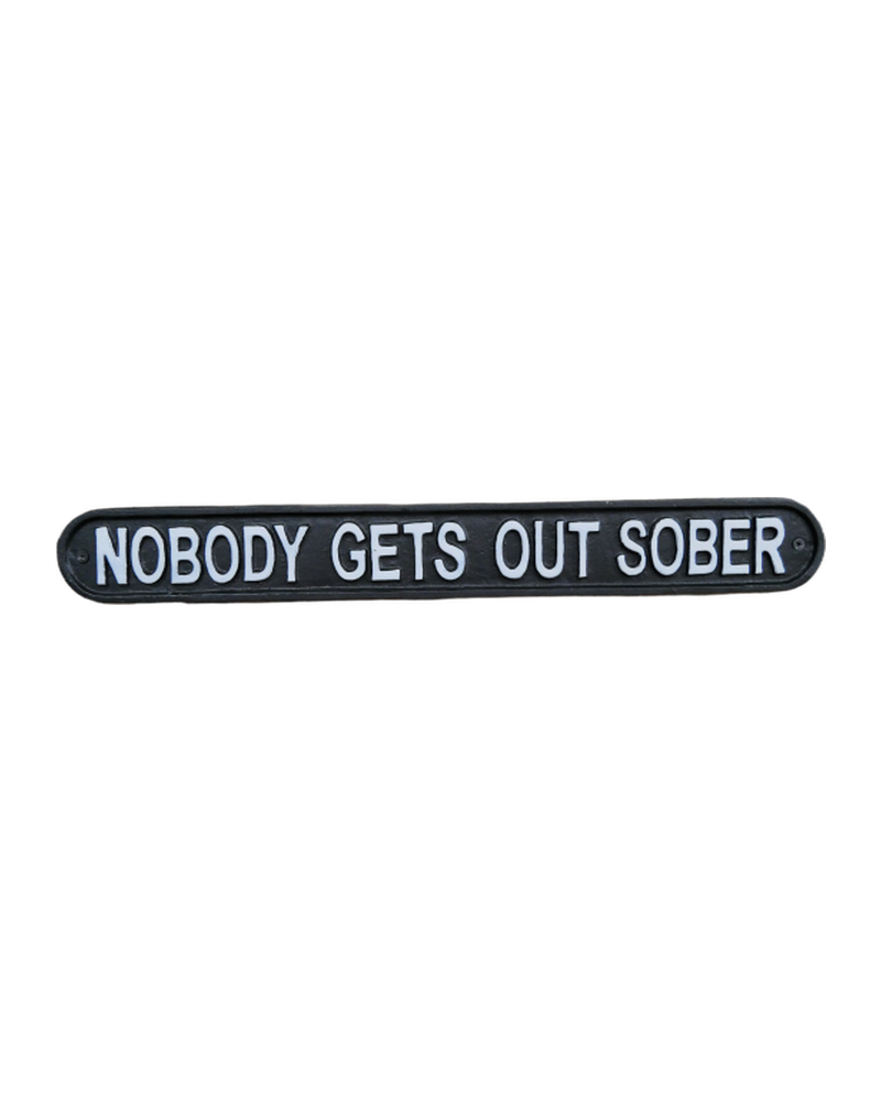 Nobody Gets Out Sober Cast Iron Sign