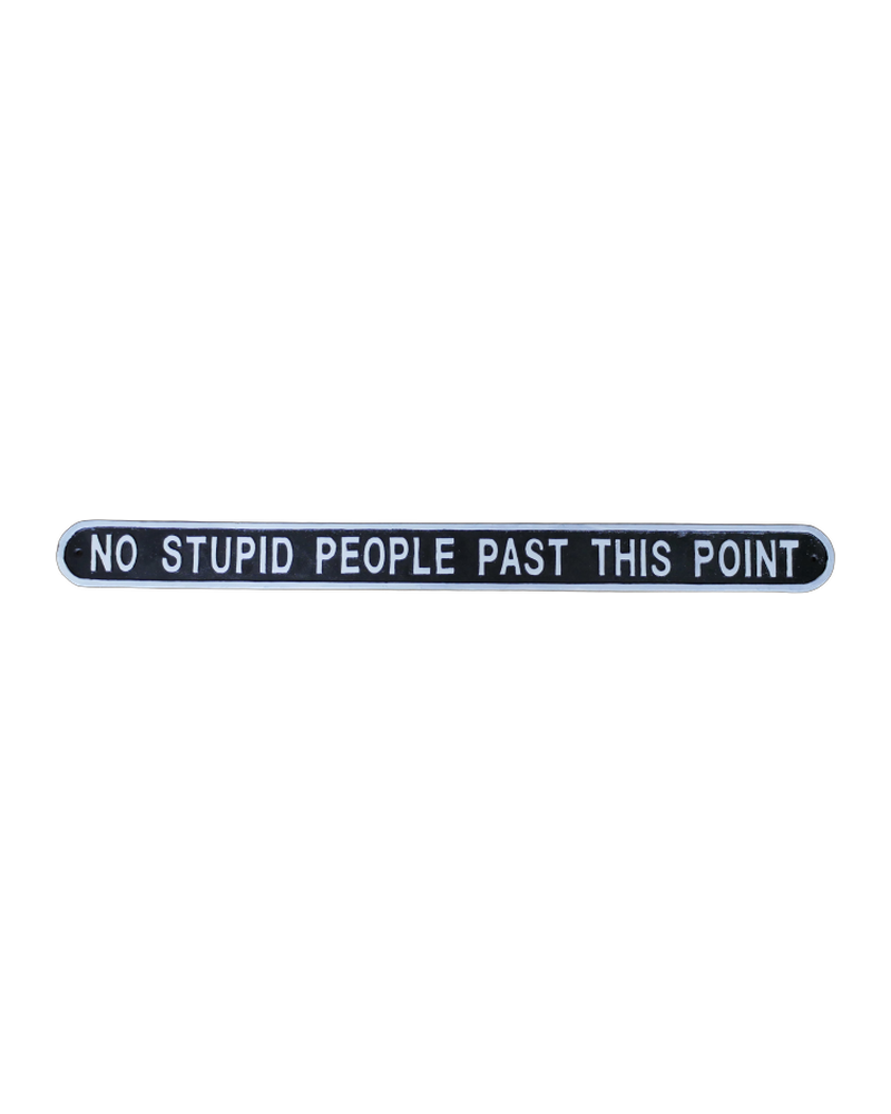No Stupid People Cast Iron Sign