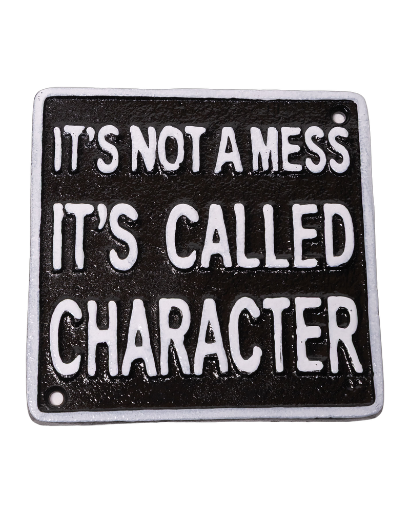 It’s Not a Mess It’s Called Character Cast Iron Sign