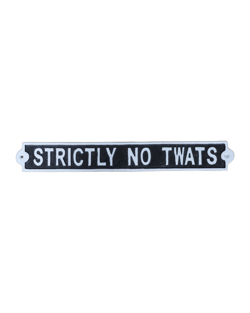 ‘Strictly No Twats’