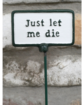 Cast Iron Garden Sign with ‘Just Let Me Die’ Phrase