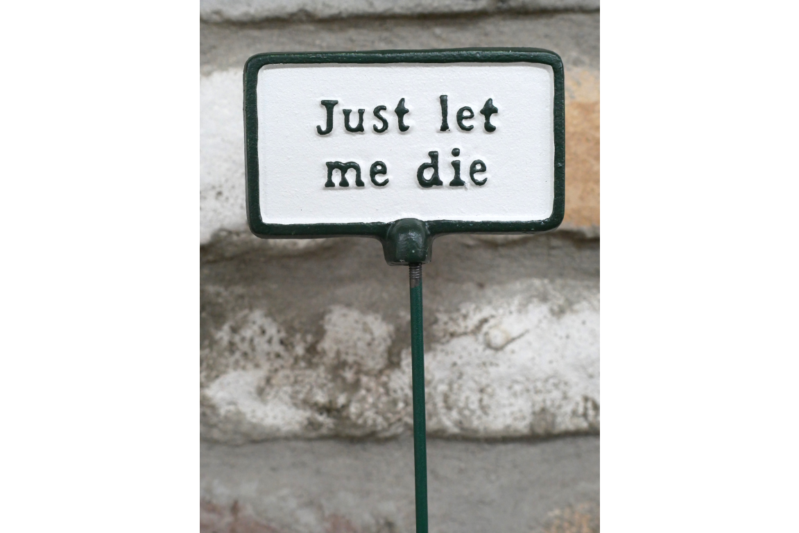 Cast Iron Garden Sign with ‘Just Let Me Die’ Phrase