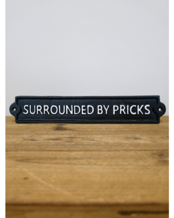 Surrounded By Pricks Cast Iron Sign